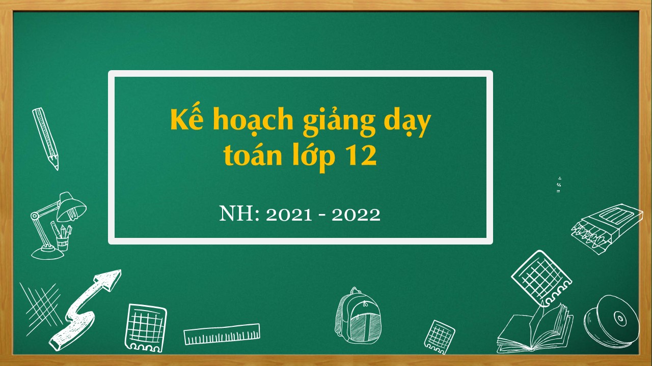 Kế hoạch giảng dạy môn Toán năm học 2021 - 2022