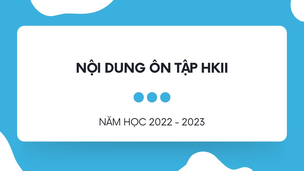 Nội dung ôn tập thi HKII năm học 2022-2023